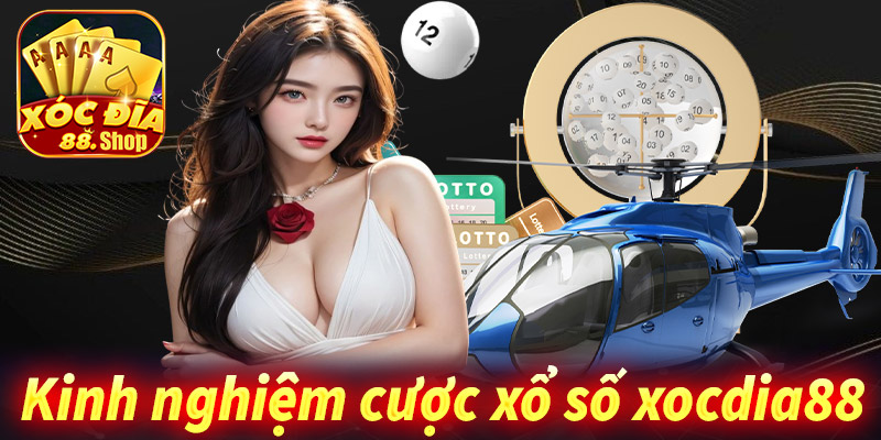 Chia sẻ kinh nghiệm cá cược xổ số xocdia88 từ các cao thủ 