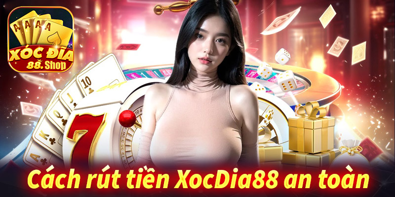 Cách rút tiền XocDia88 an toàn, bảo mật